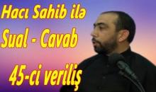 Hacı Sahib ilə sual - cavab 45-ci veriliş 